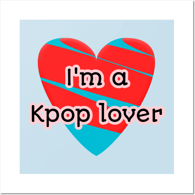 I'm a KPop lover Wall Art by Menu.D